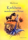Kerlchens wundersame Reise ins Zauberreich der Sprache Kerlchens wundersame Reise ins Zauberreich der Sprache