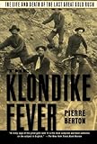 The Klondike Fever: The Life and Death of the Last Great Gold Rush
