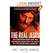 The Real Jesus : The Misguided Quest for the Historical Jesus and the Truth of the Traditional Gospels