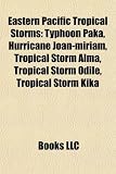 Produkt-Bild: Eastern Pacific Tropical Storms: Typhoon Paka, Hurricane Joan-Miriam, Tropical Storm Alma, Tropical Storm Odile, Tropical Storm Kika
