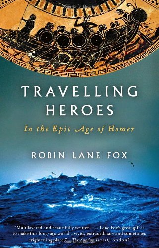 Travelling Heroes: In the Epic Age of Homer (Vintage)