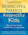 Respectful Parents, Respectful Kids: 7 Keys to Turn Family Conflict into Cooperation