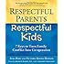 Respectful Parents, Respectful Kids: 7 Keys to Turn Family Conflict into Cooperation