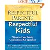 Respectful Parents, Respectful Kids: 7 Keys to Turn Family Conflict into Cooperation