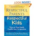 Respectful Parents, Respectful Kids: 7 Keys to Turn Family Conflict into Cooperation