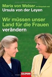 Wir müssen unser Land für die Frauen verändern: Maria von Welser im Gespräch mit Ursula von der Leyen