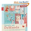 Kreativ mit DaWanda: Coole Shops, kreative K�pfe, tolle Ideen zum Nacharbeiten