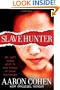 Slave Hunter: One Man's Global Quest to Free Victims of Human Trafficking