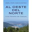 Al Oeste del Norte, Una Novela de Galicia (Spanish Edition) ~ Walter Aschiero