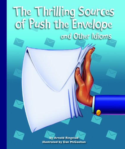 The Thrilling Sources of Push the Envelope and Other Idioms