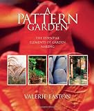 A Pattern Garden: The Essential Elements of Garden Making