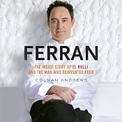 Ferran: The Inside Story of El Bulli and the Man Who Reinvented Food | [Colman Andrews]