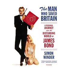 The Man Who Saved Britain: A Personal Journey Into the Disturbing World of James Bond