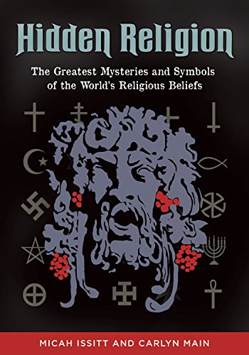 Hidden Religion: The Greatest Mysteries and Symbols of the World's Religious Beliefs: The Greatest Mysteries and Symbols of the Worldâ€TMs Religious Beliefs