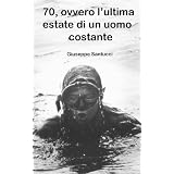70, ovvero l'ultima estate di un uomo costantedi Giuseppe Santucci