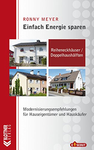 Reiheneckhäuser / Doppelhaushälften: Modernisierungsempfehlungen für Hauseigentümer und Hauskäufer (Einfach Energie sparen 2) (German Edition)