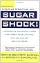 Sugar Shock!: How Sweets and Simple Carbs Can Derail Your Life-- And How You Can Get Back on Track