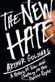 The New Hate: A History of Fear and Loathing on the Populist Right