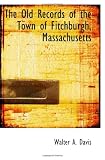 The Old Records of the Town of Fitchburgh, Massachusetts