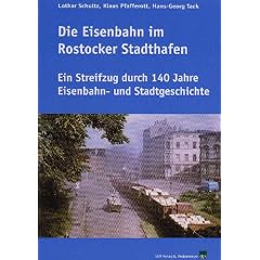 Die Eisenbahn im Rostocker Stadthafen: Ein Streifzug durch 140 Jahre Eisenbahn- und Stadtgeschichte