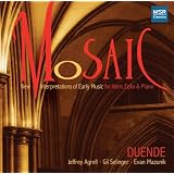 Mosaic: New Interpretations of Early Music ~ Duende: Jeffrey...