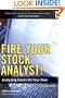 Fire Your Stock Analyst!: Analyzing Stocks On Your Own (2nd Edition)