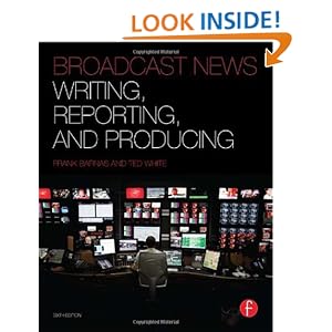 Broadcast News Writing, Reporting, and Producing Frank Barnas and Ted White