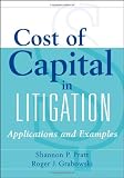 Cost of Capital in Litigation: Applications and Examples (Wiley Finance)