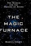 The Magic Furnace: The Search for the Origins of Atoms
