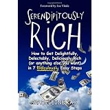 Serendipitously Rich: How to Get Delightfully, Delectably, Deliciously Rich (or Anything Else You Want) in 7 Ridiculously Easy Steps ~ Madeleine Kay