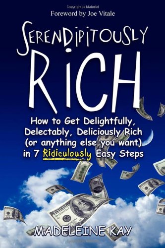 serendipitously rich how to get delightfully delectably deliciously rich or anything else you want in 7 ridiculously