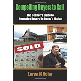 Compelling Buyers to Call: The Realtor's Guide to Attracting Buyers in Today's Market