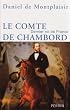 Le comte de Chambord : Dernier roi de France