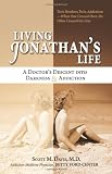Living Jonathans Life: A Doctors Descent Into Darkness & Addiction