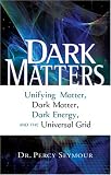 Dark Matters: Unifying Matter, Dark Matter, Dark Energy, and the Universal Grid