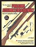 The Gun Digest Book of Firearms Assembly/Disassembly Part IV - Centerfire Rifles (Gun Digest Book of Firearms Assembly/Disassembly: Part 4 Centerfire Rifles)