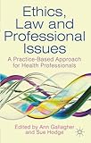 Ethics, law and professional issues : a practice-based approach for health professionals