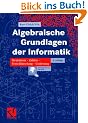 Algebraische Grundlagen der Informatik: Zahlen - Strukturen - Codierung - Verschl�sselung