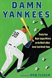 Damn Yankees: Twenty-Four Major League Writers on the World's Most Loved (and Hated) Team