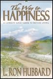 The Way to Happiness: A Common Sense Guide to Better Living AND Advanced Procedure and Axioms: Move From Effect to Cause in Life [2 Book Set]