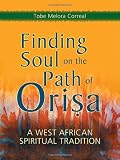 Finding Soul on the Path of Orisa: A West African Spiritual Tradition