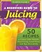 A Beginners Guide To Juicing: 50 Recipes To Detox, Lose Weight, Feel Young, Look Great And Age Gracefully (The Juicing Solution) (Volume 1)