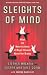 Sleights of Mind: What the neuroscience of magic reveals about our brains