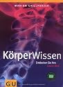 K&ouml;rperWissen: Entdecken Sie Ihre innere Welt (GU Reihe Einzeltitel)