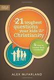 The 21 Toughest Questions Your Kids Will Ask about Christianity: & How to Answer Them Confidently (Focus on the Family Books)