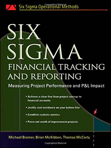 Six Sigma Financial Tracking and Reporting: Measuring Project Performance and P&L Impact (Six SIGMA Operational Methods)