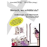 Mensch, wo schl�fst du?: Anthologie zum Stichwort: Kirchenschlaf. Anl�sslich des 32. Deutschen Evangelischen Kirchentages vom 20. bis 24. Mai 2009 in Bremenvon "Arne Hilke"