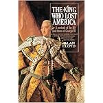 The King Who Lost America: A Portrait of the Life and Times of George III book cover
