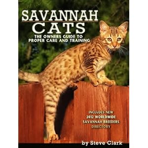 Savannah Cats - The Owners Guide to the Care and Training of Savannah Cats Includes a New 2012 Breeders Directory