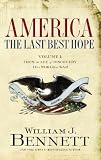 America: The Last Best Hope Vol. 1: From the Age of Discovery to a World at War Dr. William J. Bennett